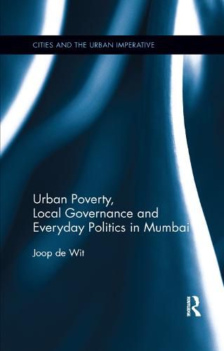 Cover image for Urban Poverty, Local Governance and Everyday Politics in Mumbai