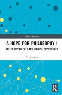 Cover image for A Hope for Philosophy I: The European Path and Chinese Opportunity