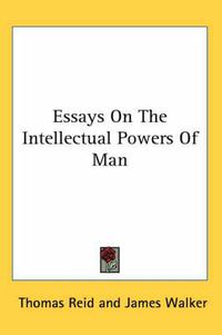 Cover image for Essays On The Intellectual Powers Of Man