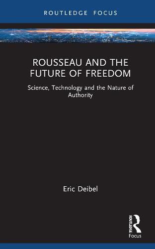 Rousseau and the Future of Freedom: Science, Technology and the Nature of Authority