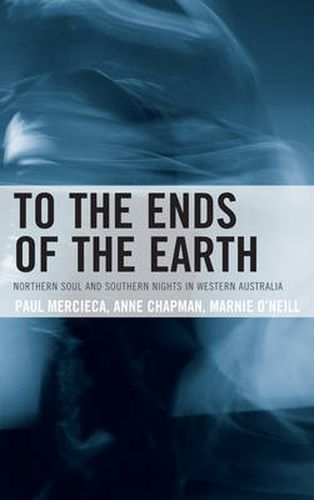 Cover image for To the Ends of the Earth: Northern Soul and Southern Nights in Western Australia