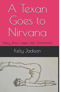 Cover image for A Texan Goes to Nirvana: Hairy Arm...I mean Hari Ommmmm!