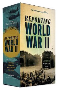 Cover image for Reporting World War II: The 75th Anniversary Edition: A Library of America Boxed Set