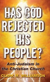 Cover image for Has God Rejected His People?: Anti-Judaism in the Christian Church