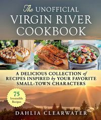 Cover image for The Unofficial Virgin River Cookbook: A Delicious Collection of Recipes Inspired by Your Favorite Small-Town Characters