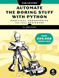 Cover image for Automate The Boring Stuff With Python, 2nd Edition: Practical Programming for Total Beginners