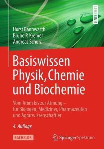 Basiswissen Physik, Chemie und Biochemie: Vom Atom bis zur Atmung - fur Biologen, Mediziner, Pharmazeuten und Agrarwissenschaftler