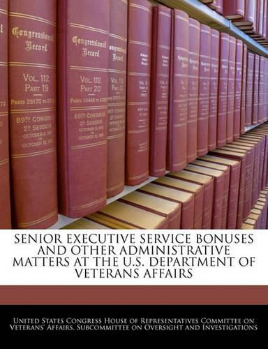 Cover image for Senior Executive Service Bonuses and Other Administrative Matters at the U.S. Department of Veterans Affairs