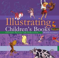 Cover image for Illustrating Children's Books: Creating Pictures for Publication