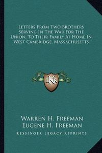 Cover image for Letters from Two Brothers Serving in the War for the Union, to Their Family at Home in West Cambridge, Massachusetts