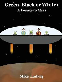 Cover image for Green, Black or White: A Voyage to Mars