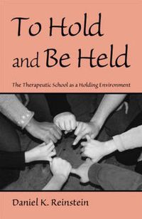 Cover image for To Hold and Be Held: The Therapeutic School as a Holding Environment