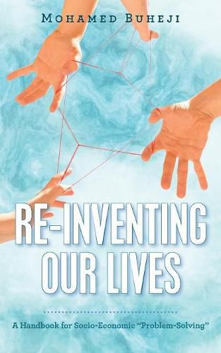 Cover image for Re-Inventing Our Lives: A Handbook for Socio-Economic Problem-Solving