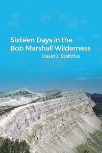 Cover image for Sixteen Days in the Bob Marshall Wilderness