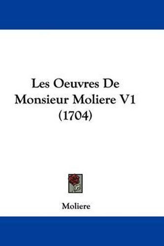 Cover image for Les Oeuvres De Monsieur Moliere V1 (1704)