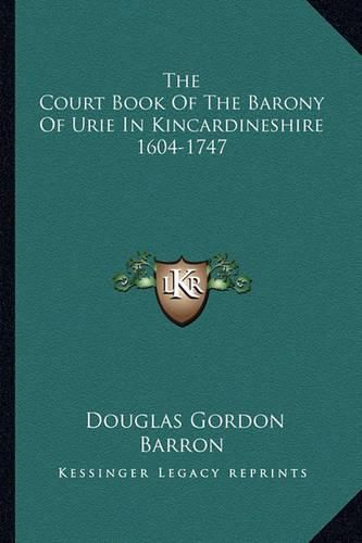 The Court Book of the Barony of Urie in Kincardineshire 1604-1747