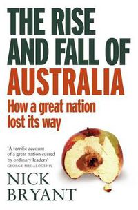 Cover image for The Rise and Fall of Australia: How a great nation lost its way