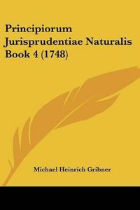 Cover image for Principiorum Jurisprudentiae Naturalis Book 4 (1748)