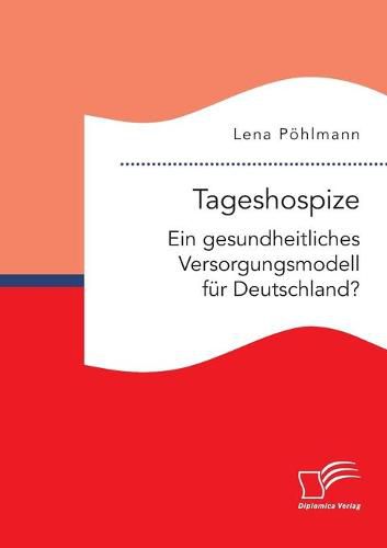 Cover image for Tageshospize. Ein gesundheitliches Versorgungsmodell fur Deutschland?