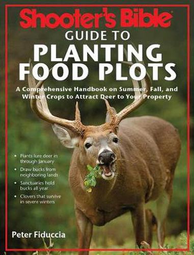 Shooter's Bible Guide to Planting Food Plots: A Comprehensive Handbook on Summer, Fall, and Winter Crops To Attract Deer to Your Property