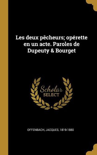 Cover image for Les deux p?cheurs; op?rette en un acte. Paroles de Dupeuty & Bourget