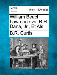 Cover image for William Beach Lawrence vs. R.H. Dana, Jr., Et Als