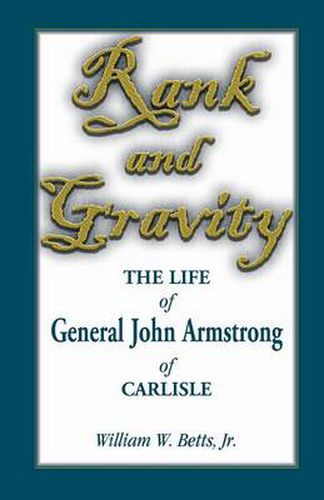 Cover image for Rank and Gravity, the Life of General John Armstrong of Carlisle