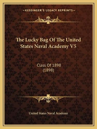 Cover image for The Lucky Bag of the United States Naval Academy V5: Class of 1898 (1898)