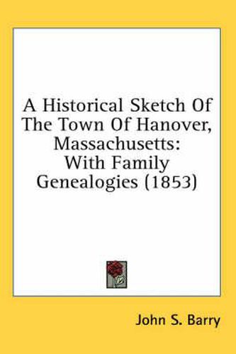 Cover image for A Historical Sketch of the Town of Hanover, Massachusetts: With Family Genealogies (1853)