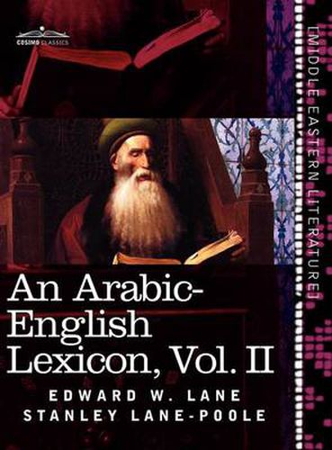 Cover image for An Arabic-English Lexicon (in Eight Volumes), Vol. II: Derived from the Best and the Most Copious Eastern Sources