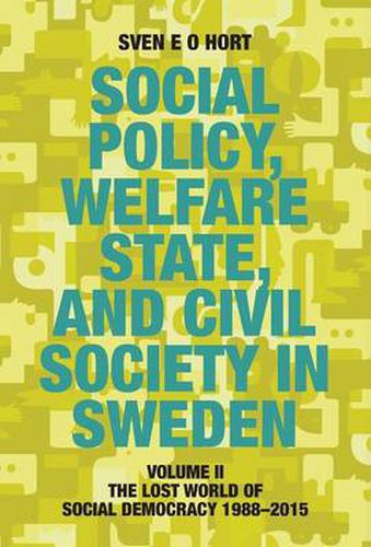 Cover image for Social Policy, Welfare State, and Civil Society in Sweden: Volume II: The Lost World of Social Democracy 1988-2015