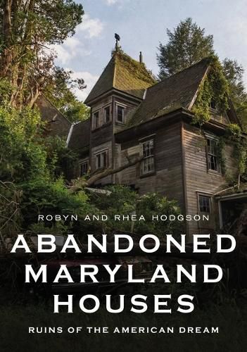 Cover image for Abandoned Maryland Houses: Ruins of the American Dream