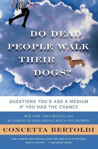 Cover image for Do Dead People Walk Their Dogs?: Questions You'd Ask a Medium If You Had the Chance