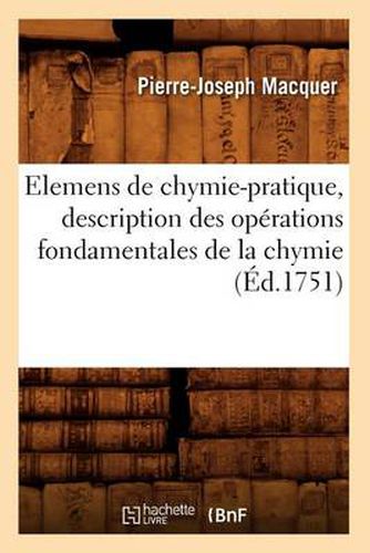 Cover image for Elemens de Chymie-Pratique, Description Des Operations Fondamentales de la Chymie (Ed.1751)