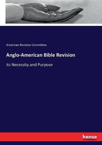 Cover image for Anglo-American Bible Revision: its Necessity and Purpose