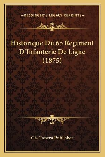 Historique Du 65 Regiment D'Infanterie de Ligne (1875)