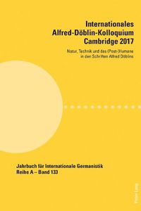 Cover image for Internationales Alfred-Doeblin-Kolloquium Cambridge 2017: Natur, Technik und das (Post-)Humane in den Schriften Alfred Doeblins