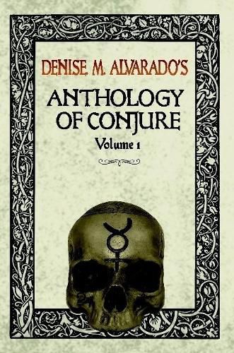 Denise M. Alvarado's Anthology of Conjure Vol. 1