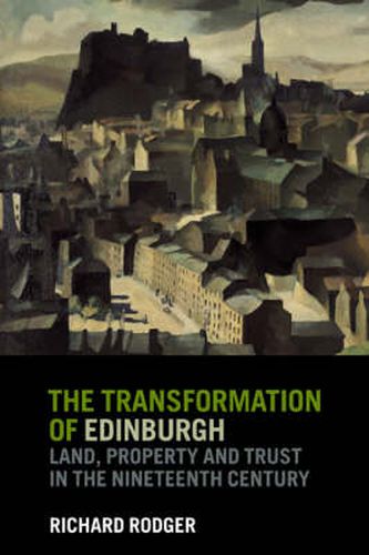 Cover image for The Transformation of Edinburgh: Land, Property and Trust in the Nineteenth Century