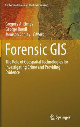 Cover image for Forensic GIS: The Role of Geospatial Technologies for Investigating Crime and Providing Evidence