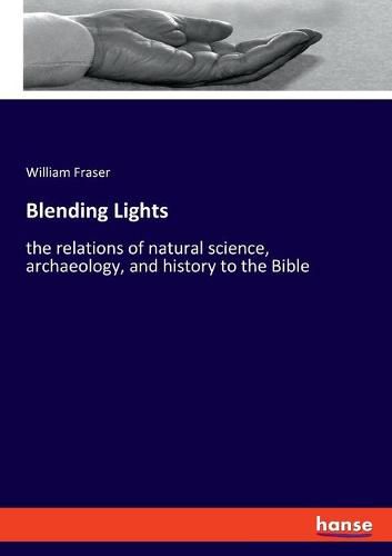 Blending Lights: the relations of natural science, archaeology, and history to the Bible