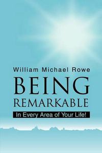 Cover image for Being Remarkable: In Every Area of Your Life!