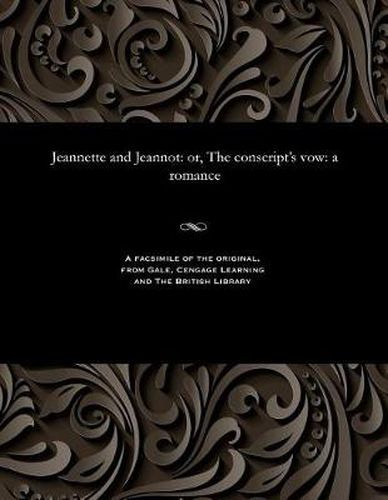 Cover image for Jeannette and Jeannot: Or, the Conscript's Vow: A Romance