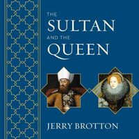 Cover image for The Sultan and the Queen Lib/E: The Untold Story of Elizabeth and Islam