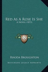 Cover image for Red as a Rose Is She: A Novel (1872)