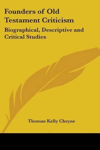 Founders of Old Testament Criticism: Biographical, Descriptive and Critical Studies