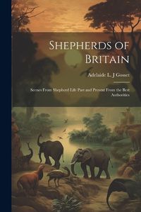 Cover image for Shepherds of Britain; Scenes From Shepherd Life Past and Present From the Best Authorities