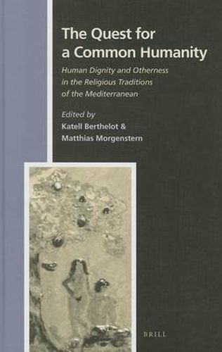 Cover image for The Quest for a Common Humanity: Human Dignity and Otherness in the Religious Traditions of the Mediterranean