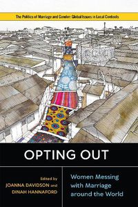 Cover image for Opting Out: Women Messing with Marriage Around the World