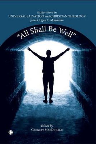 Cover image for All Shall be Well: Explorations in Universal Salvation and Christian Theology, from Origen to Moltmann